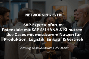 SAP-Expertenforum: Potenziale mit SAP S/4HANA & KI nutzen – Use Cases mit messbarem Nutzen für Produktion, Logistik, Einkauf & Vertrieb