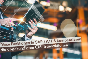 Diese-Funktionen-in-SAP-PPDS-kompensieren-die-abgekündigten-CM-Transaktionen